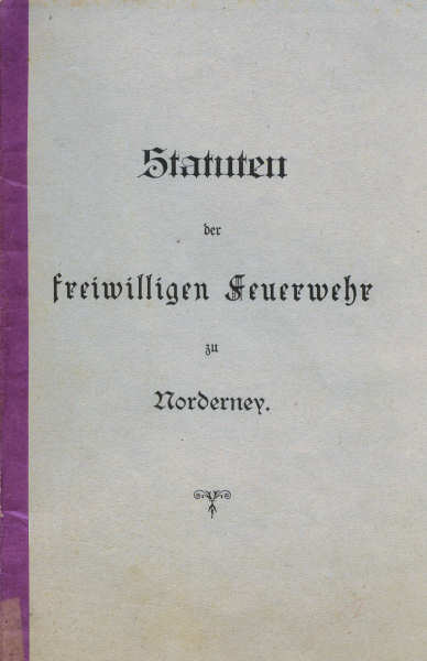 Freiwillige Feuerwehr Norderney - Statuten vom 28.12.1884 Freiwillige Feuerwehr Norderney - Statuten vom 28.12.1884